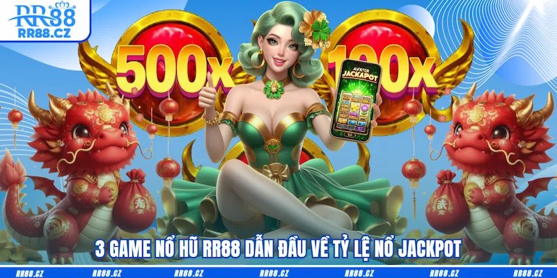 3 game Nổ hũ RR88 dẫn đầu về tỷ lệ nổ jackpot