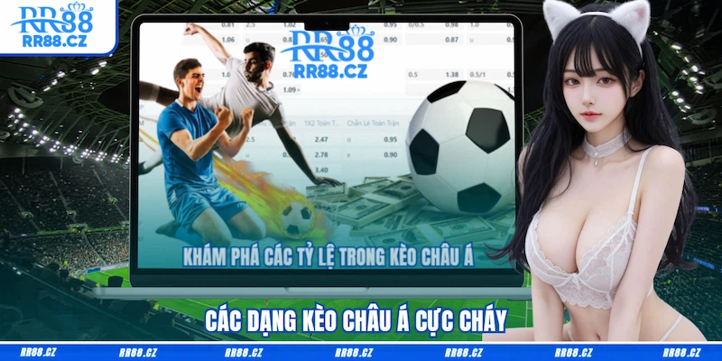 Các dạng Kèo châu Á cực cháy