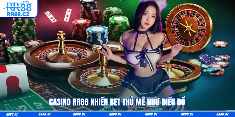 Casino RR88 khiến bet thủ mê như điếu đổ